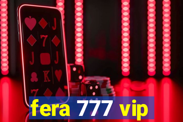 fera 777 vip